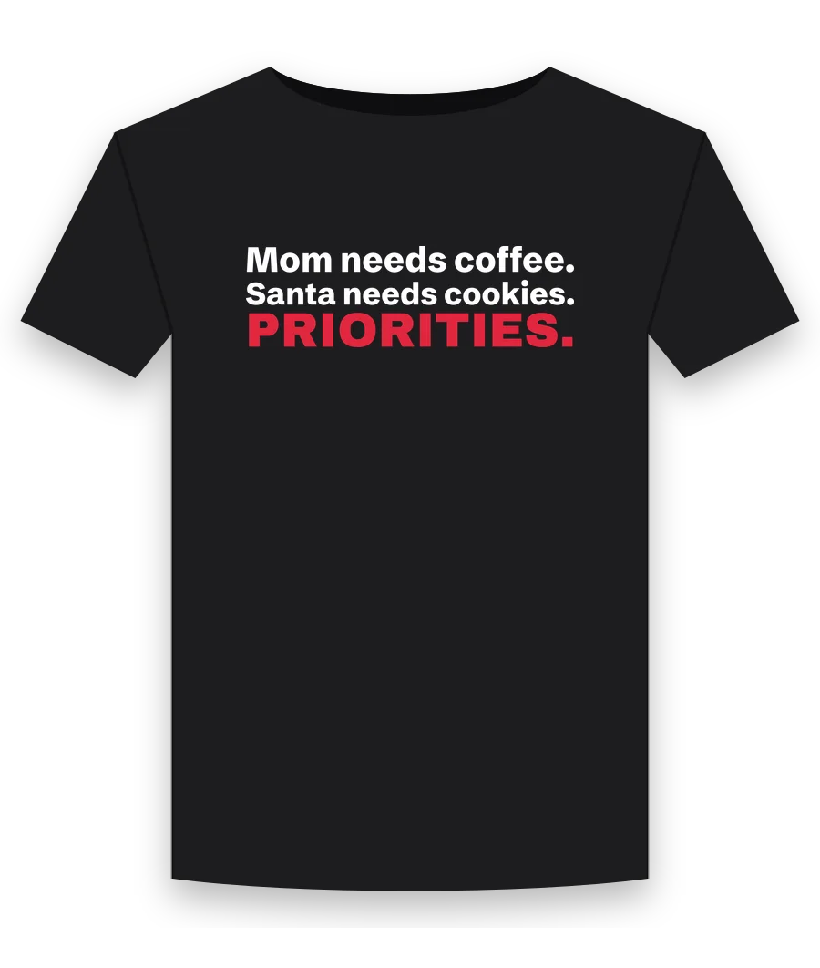 Mom needs coffee. Santa needs cookies. Priorities on a black shirt