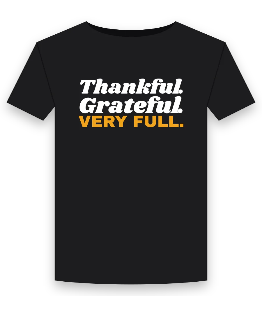 Thankful. Grateful. Very full on a black shirt
